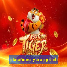 plataforma yara pg slots